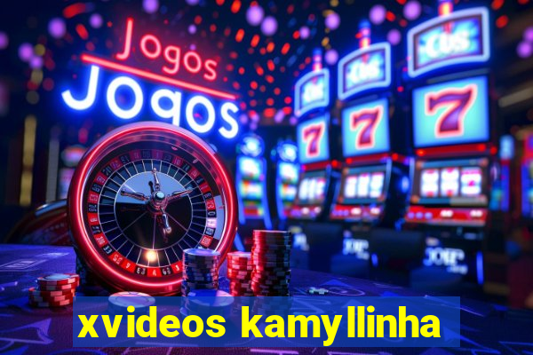 xvideos kamyllinha